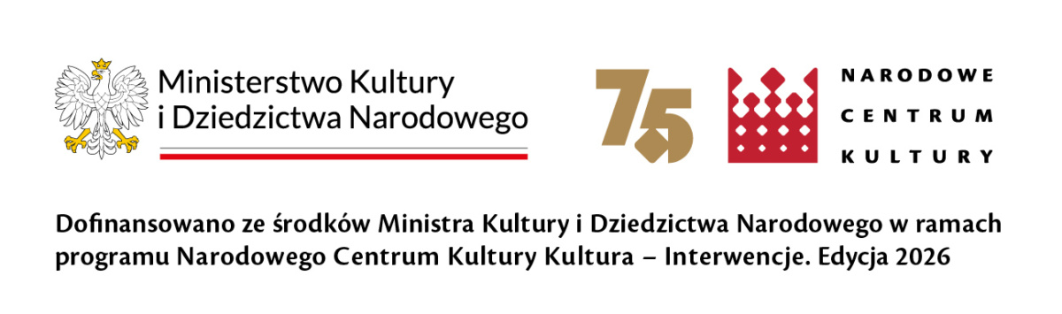 Dofinansowano ze środków Ministra Kultury i Dziedzictwa Narodowego w ramach programu Narodowego Centrum Kultury Kultura - Interwencje. Edycja 2026
